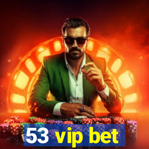 53 vip bet